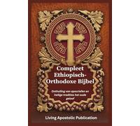 Compleet Ethiopisch-Orthodoxe Bijbel: Onthulling van apocriefen en heilige tradities het oude geloof