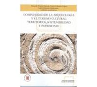 Complejidad De La Arqueologia Y El Turismo Cultural: Territorios, Sostenibilidad Y Patrimonio