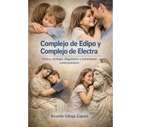 Complejo de Edipo y Complejo de Electra Clínica, etiología, diagnóstico y tratamiento contemporáneo