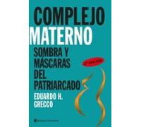 Complejo Materno . Sombras Y Mascaras Del Patriarcado
