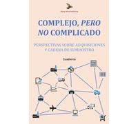 Complejo, Pero No Complicado: Perspectivas Sobre Adquisiciones y Cadena de Suministro: Cuaderno