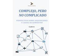 Complejo, Pero No Complicado: Perspectivas Sobre Adquisiciones y Cadena de Suministro: Cuaderno