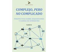 Complejo, Pero No Complicado: Perspectivas Sobre Adquisiciones y Cadena de Suministro: Cuaderno