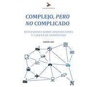 Complejo, Pero No Complicado: Reflexiones sobre adquisiciones y cadena de suministro