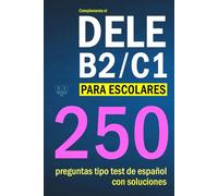 Complementa el DELE B2/C1 para escolares: 250 preguntas tipo test con soluciones: para repasar la gramática y el vocabulario del español B2/C1 para escolares. (Biblioteca ELE: estudio)