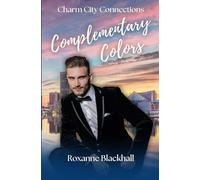 Complementary Colors: An Opposites Attract Romance (Charm City Connections Book 1)