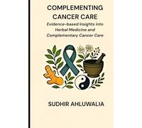 Complementing Cancer Care: Evidence-based Insights into Herbal Medicine and Complementary Cancer Care (Natural Solutions for Chronic Diseases)