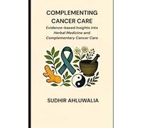 Complementing Cancer Care: Evidence-based Insights into Herbal Medicine and Complementary Cancer Care (Natural Solutions for Chronic Diseases)