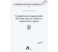 Complementos argumentales del verbo: directo, indirecto, suplemento y agente (B): 2 (Cuadernos de lengua española)