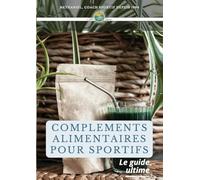 Compléments alimentaires pour sportifs: Le guide ultime des compléments pour la santé et la performance des sportifs