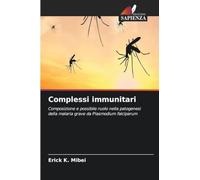 Complessi immunitari: Composizione e possibile ruolo nella patogenesi della malaria grave da Plasmodium falciparum