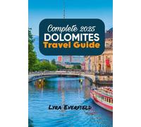 Complete 2025 Dolomite Travel Guide: Timeless Villages, Scenic Walks, and Real Experiences in the Heart of England (Global Explorer's Guide)