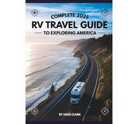 Complete 2025 RV Travel Guide to Exploring America: Top Cross-Country Routes, Must-See Destinations, Scenic Drives, Budget Tips, and Road Trip Planning Advice