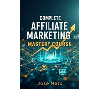Complete Affiliate Marketing Mastery Course (Digital Marketing)