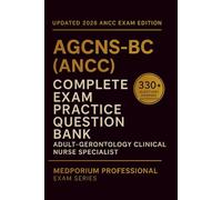 Complete AGCNS-BC (ANCC) Exam Question Bank: Adult-Gerontology Clinical Nurse Specialist Certification: 330+ Practice Questions with Answers & Rationales - Updated 2026 Edition