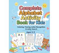 Complete Alphabet Activity Book for Kids: Coloring, Tracing, Letter Recognition & Letter Search | ABC Preschool Workbook for Toddlers Ages 3-5