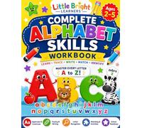 Complete Alphabet Skills Workbook: Preschool Alphabet Review and Kindergarten Readiness Activities for Ages 2-5 (Little Bright Learners Alphabet Collection)