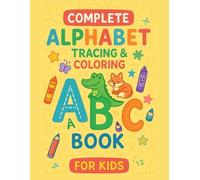 Complete Alphabet Tracing & Coloring Book for Kids: 3 Tracing Pages + 1 Coloring Page for Every Letter | Uppercase + Lowercase A-Z | Ages 3-5 (Alphabet Tracing & Coloring Curriculum for Kids)