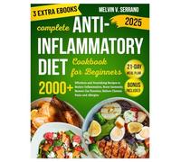 COMPLETE ANTI-INFLAMMATORY DIET COOKBOOK FOR BEGINNERS: 2000+ Effortless and Nourishing Recipes to Reduce Inflammation, Boost Immunity, Restore Gut Function, Relieve Chronic Pains and Allergies