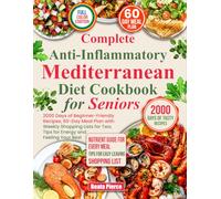 COMPLETE ANTI-INFLAMMATORY MEDITERRANEAN DIEТ СООKBOOK FOR SENIORS: 2000 Days of Beginner-Friendly Recipes, 60-Day Meal Plan with Weekly Shopping ... Feeling Your Best (Complete Diet Cookbooks)