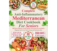 COMPLETE ANTI-INFLAMMATORY MEDITERRANEAN DIEТ СООKBOOK FOR SENIORS: 2000 Days of Beginner-Friendly Recipes, 60-Day Meal Plan with Weekly Shopping ... Feeling Your Best (Complete Diet Cookbooks)