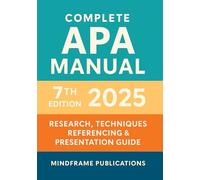 Complete APA Manual 7th Edition: Research, Techniques, Referencing & Presentation Guide