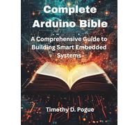 Complete Arduino Bible: A Comprehensive Guide to Building Smart Embedded Systems (Programming books)
