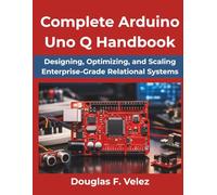 Complete Arduino Uno Q Handbook: Modern Microcontroller Programming and Real-World Electronics Made Practical (The Modern Tech Intelligence Series)