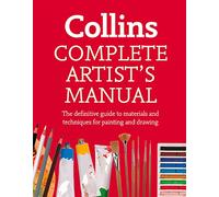 Complete Artist’s Manual: The Definitive Guide to Materials and Techniques for Painting and Drawing