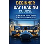 Complete Beginner Trading Course: Step-by-Step Guide to Trading Confidently from Zero Experience