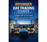 Complete Beginner Trading Course: Step-by-Step Guide to Trading Confidently from Zero Experience