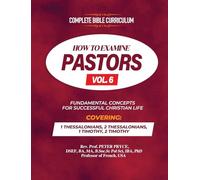 Complete Bible Curriculum: How to Examine Pastors, Vol. 6 : Fundamental Concepts for Successful Christian Life: 1 Thessalonians, 2 Thessalonians, 1 Timothy, 2 Timothy