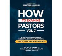 Complete Bible Curriculum: How to Examine Pastors, Vol. 7: Fundamental Concepts for Successful Christian Life: Titus, Philemon, Hebrews