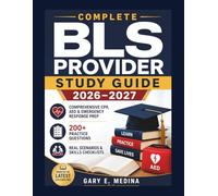 Complete BLS Provider Study Guide 2026-2027: Comprehensive CPR, AED & Emergency Response Prep with 200+ Practice Questions, Real Scenarios & Skills Checklists