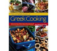 Complete Book of Greek Cooking: Explore This Classic Mediterranean Cuisine, with Over 160 Step-By-Step Recipes and Over 700 Stunning Photographs