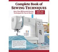 Complete Book of Sewing Techniques, New 2nd Edition: More Than 30 Essential Sewing Techniques for You to Master