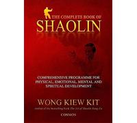 Complete Book of Shaolin: Comprehensive Program for Physical, Emotional, Mental & Spiritual Development