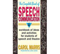 Complete Book of Speech Communication: A Workbook of Ideas and Activities for Students of Speech and Theatre
