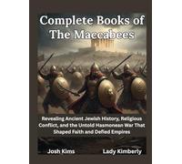 Complete Books of The Maccabees: Revealing Ancient Jewish History, Religious Conflict, and the Untold Hasmonean War That Shaped Faith and Defied Empires