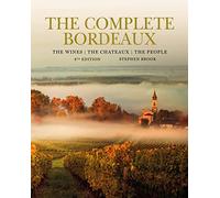 Complete Bordeaux: 4th edition: 4th edition: The Wines, The Chateaux, The People