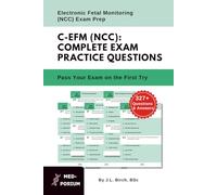 Complete C-EFM (NCC) Exam Preparation: Electronic Fetal Monitoring: 327+ Multiple Choice Questions