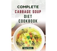 COMPLETE CABBAGE SOUP DIET COOKBOOK: Wholesome Recipes for Shedding Pounds, Detoxing, and Boost Energy