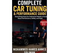 Complete Car Tuning & Performance Guide: From Basics to Advanced Upgrades: Everything Every Car Enthusiast Needs to Know About Performance, Safety, and Style