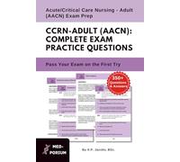 Complete CCRN - Adult (AACN) Exam Preparation: Acute/Critical Care Nursing - Adult: 350+ Multiple Choice Questions