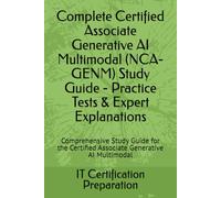 Complete Certified Associate Generative AI Multimodal (NCA-GENM) Study Guide - Practice Tests & Expert Explanations: Comprehensive Study Guide for the Certified Associate Generative AI Multimodal