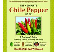 Complete Chile Pepper Book the: A Gardener's Guide to Choosing, Growing, Preserving, and Cooking