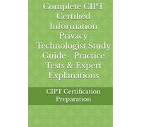 Complete CIPT Certified Information Privacy Technologist Study Guide - Practice Tests & Expert Explanations