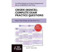 Complete CMSRN (MSNCB) Exam Preparation: Certified Medical-Surgical Registered Nurse: 340+ Multiple Choice Questions