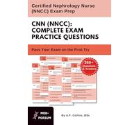 Complete CNN (NNCC) Exam Preparation: Certified Nephrology Nurse: 350+ Multiple Choice Questions