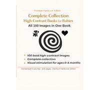 Complete Collection of High-Contrast Books for Babies: All 100 Bold Black-and-White Images in One Premium Hardcover Edition for Visual Stimulation ... Early Stimulation - High Contrast Series)